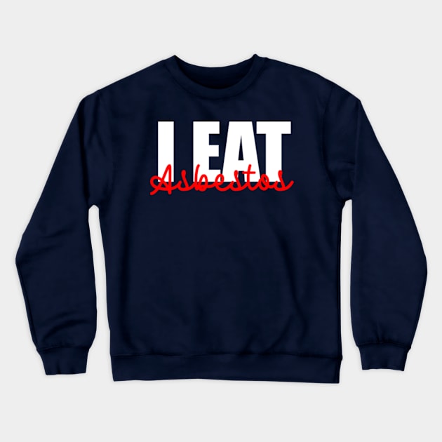 I Eat Asbestos Crewneck Sweatshirt by ALLAMDZ